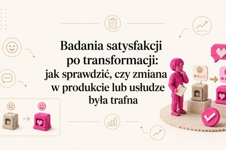 Badania satysfakcji po transformacji: jak sprawdzić, czy zmiana w produkcie lub usłudze była trafna