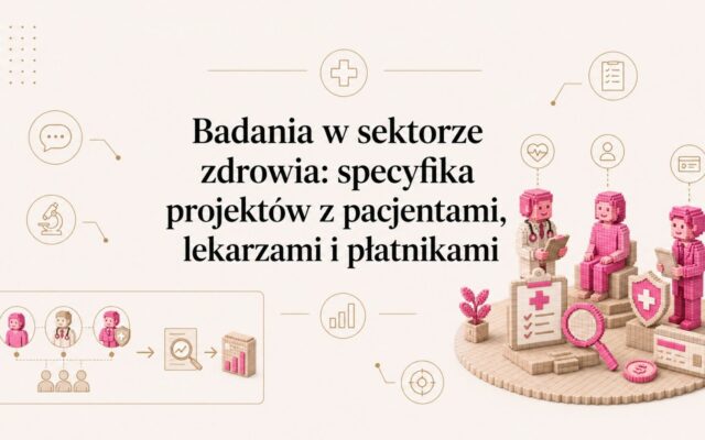 Badania w sektorze zdrowia: specyfika projektów z pacjentami, lekarzami i płatnikami