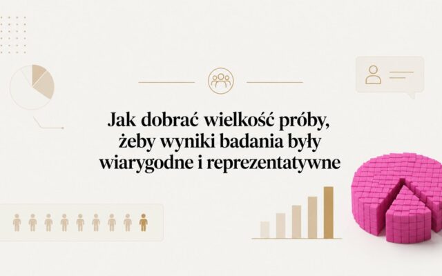 Jak dobrać wielkość próby, żeby wyniki badania były wiarygodne i reprezentatywne