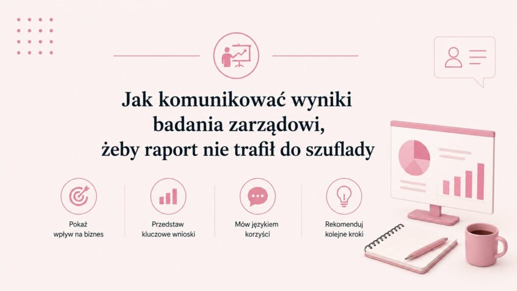 Jak komunikować wyniki badania zarządowi?