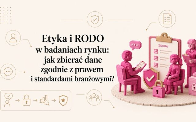 Etyka i RODO w badaniach rynku: jak zbierać dane zgodnie z prawem i standardami branżowymi?