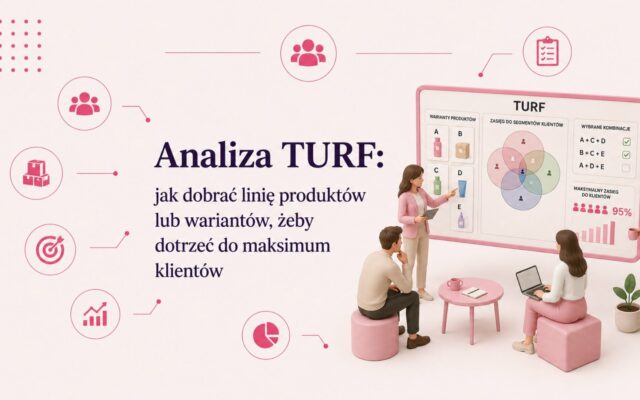 Analiza TURF: jak dobrać linię produktów lub wariantów, żeby dotrzeć do maksimum klientów