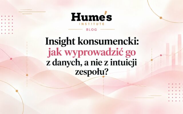 Insight konsumencki: jak wyprowadzić go z danych, a nie z intuicji zespołu?