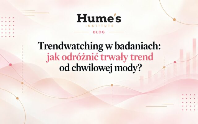 Trendwatching w badaniach: jak odróżnić trwały trend konsumencki od chwilowej mody?